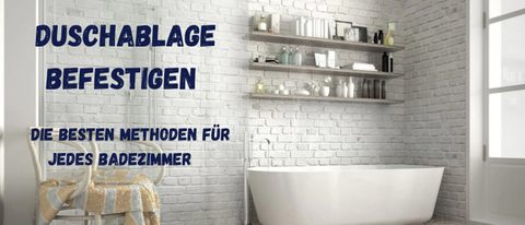 Duschablage befestigen: Die besten Methoden für jedes Badezimmer